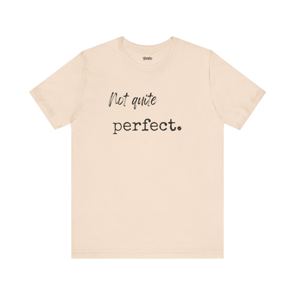 Unisex Tee - 'Not Quite Perfect' Graphic Print