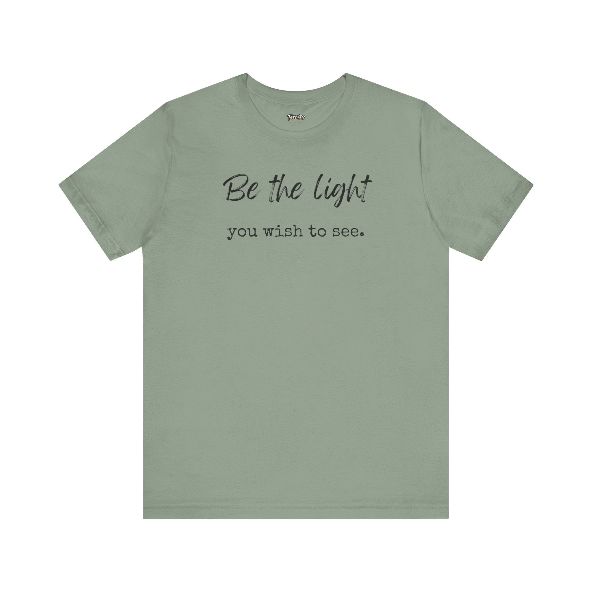 Be the Light You Wish to See Tee — Inspirational Graphic T-Shirt