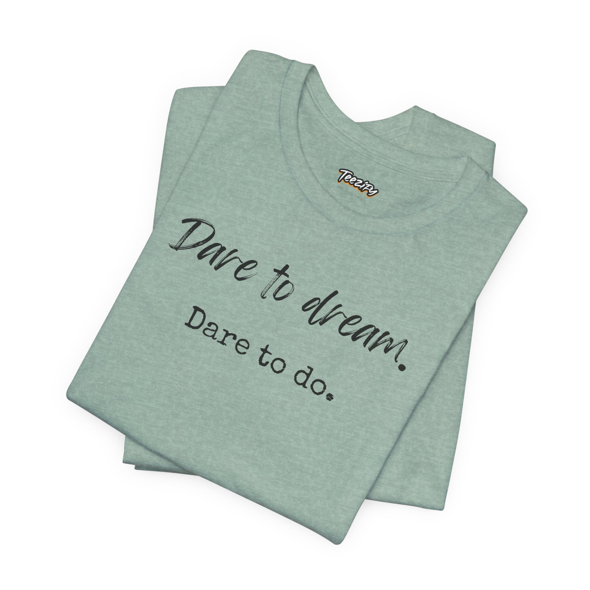 Dare to Dream. Dare to Do. T-Shirt — Motivational Short Sleeve Tee