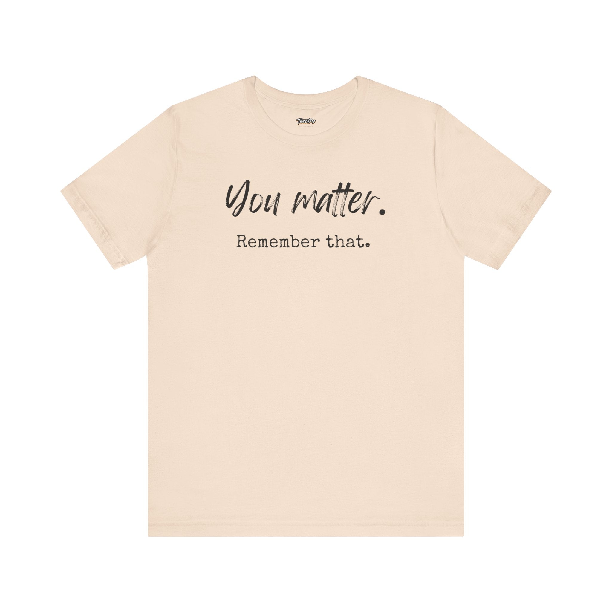 You Matter "Remember That" T-Shirt — Inspirational Motivational Tee
