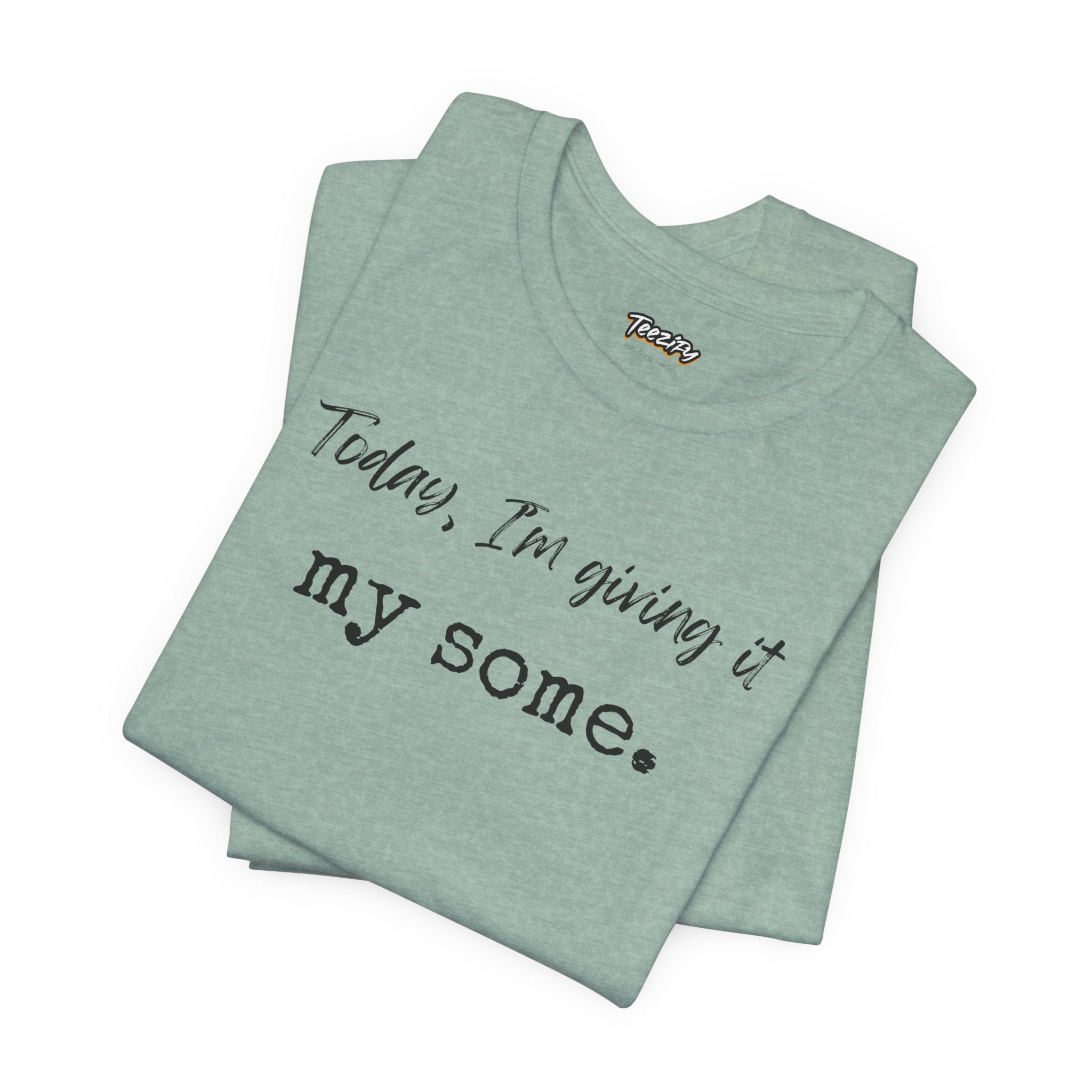 'Today I'm Giving It My Some' T-Shirt