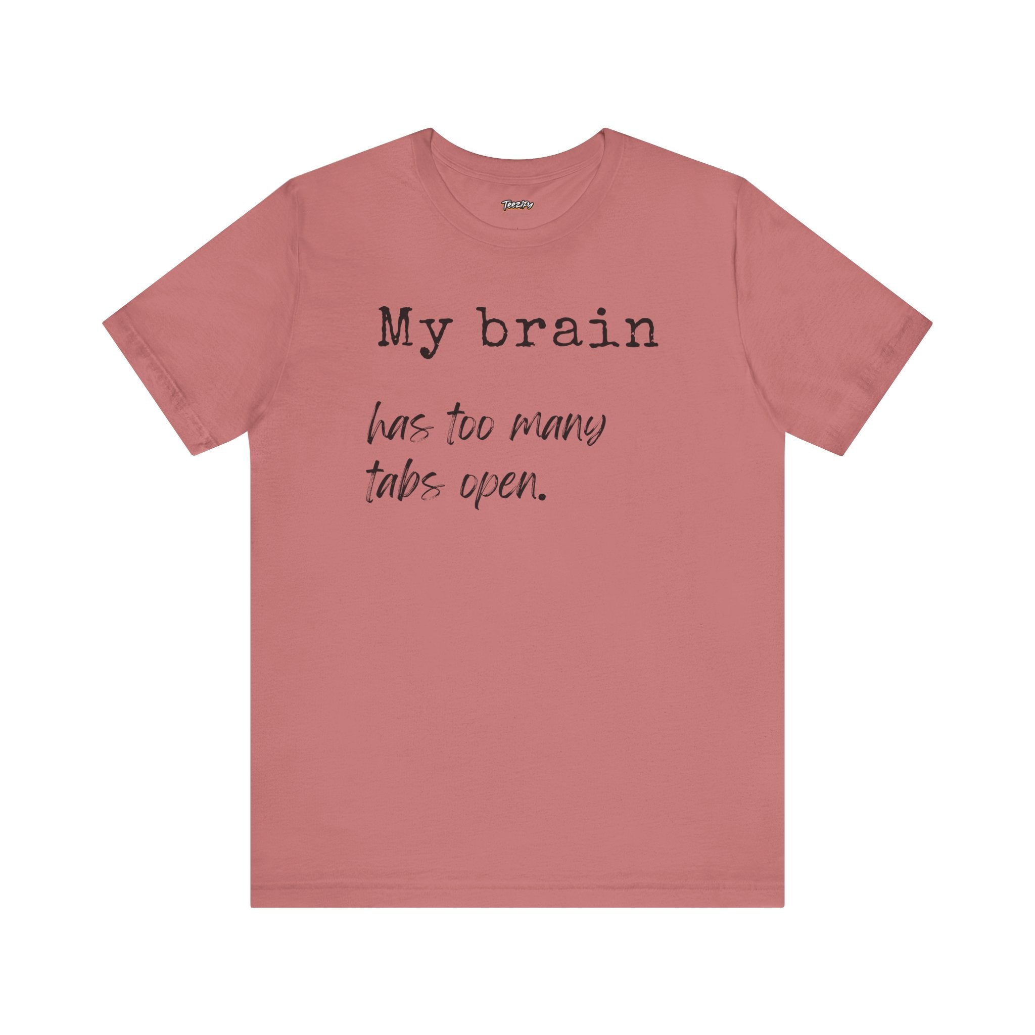 Short Sleeve Tee - My Brain has Too Many Open Tabs