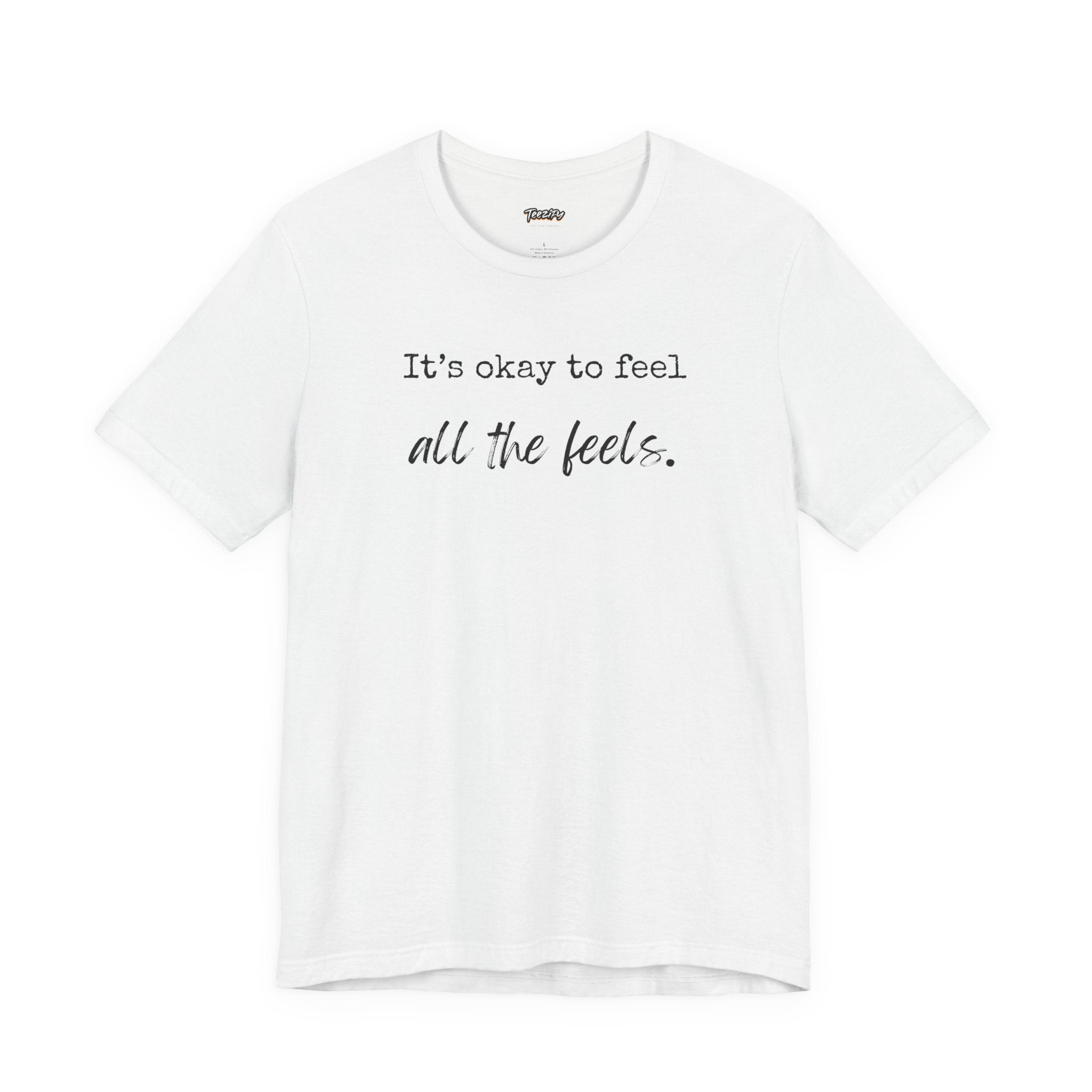 It's OK to Feel All the Feels T-Shirt — Comforting Emotional Support Tee