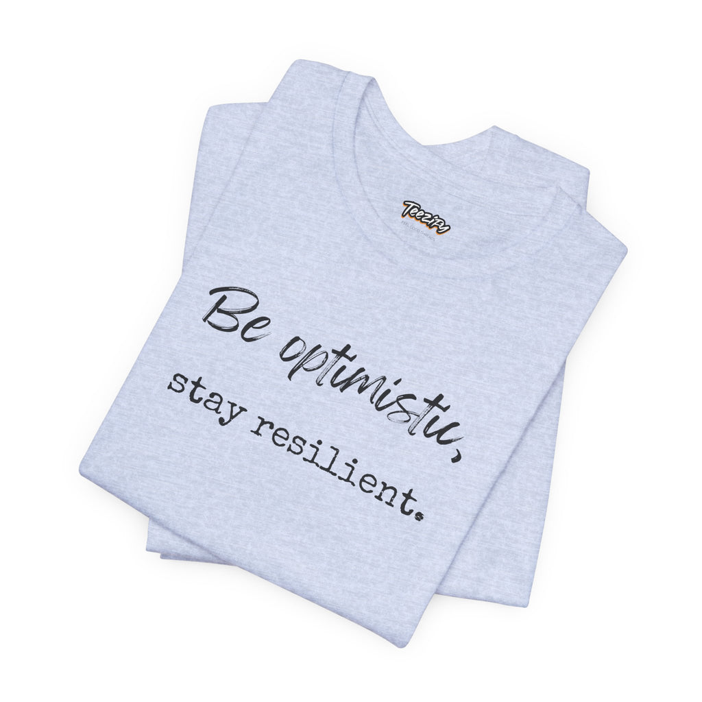 Be Optimistic Stay Resilient T-Shirt — Inspirational Motivational Tee