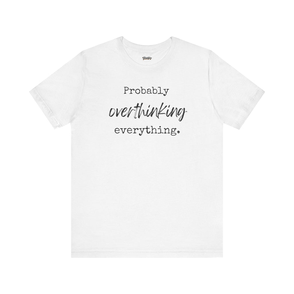 T-Shirt Probably Overthinking Everything Unisex Jersey Short Sleeve Tee