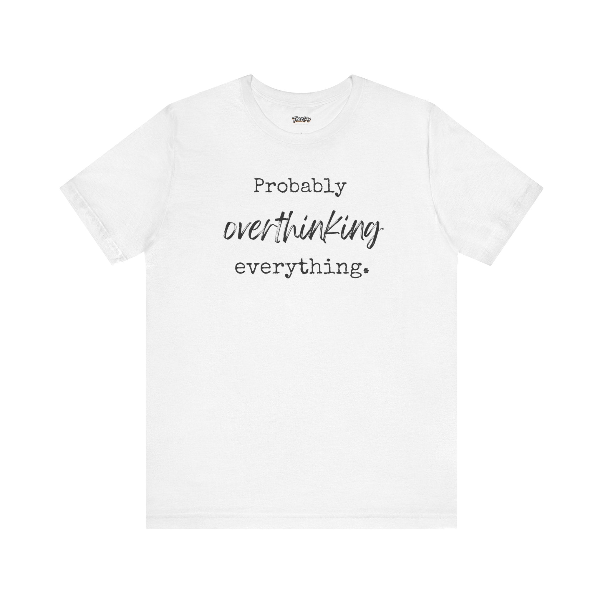 T-Shirt Probably Overthinking Everything Unisex Jersey Short Sleeve Tee