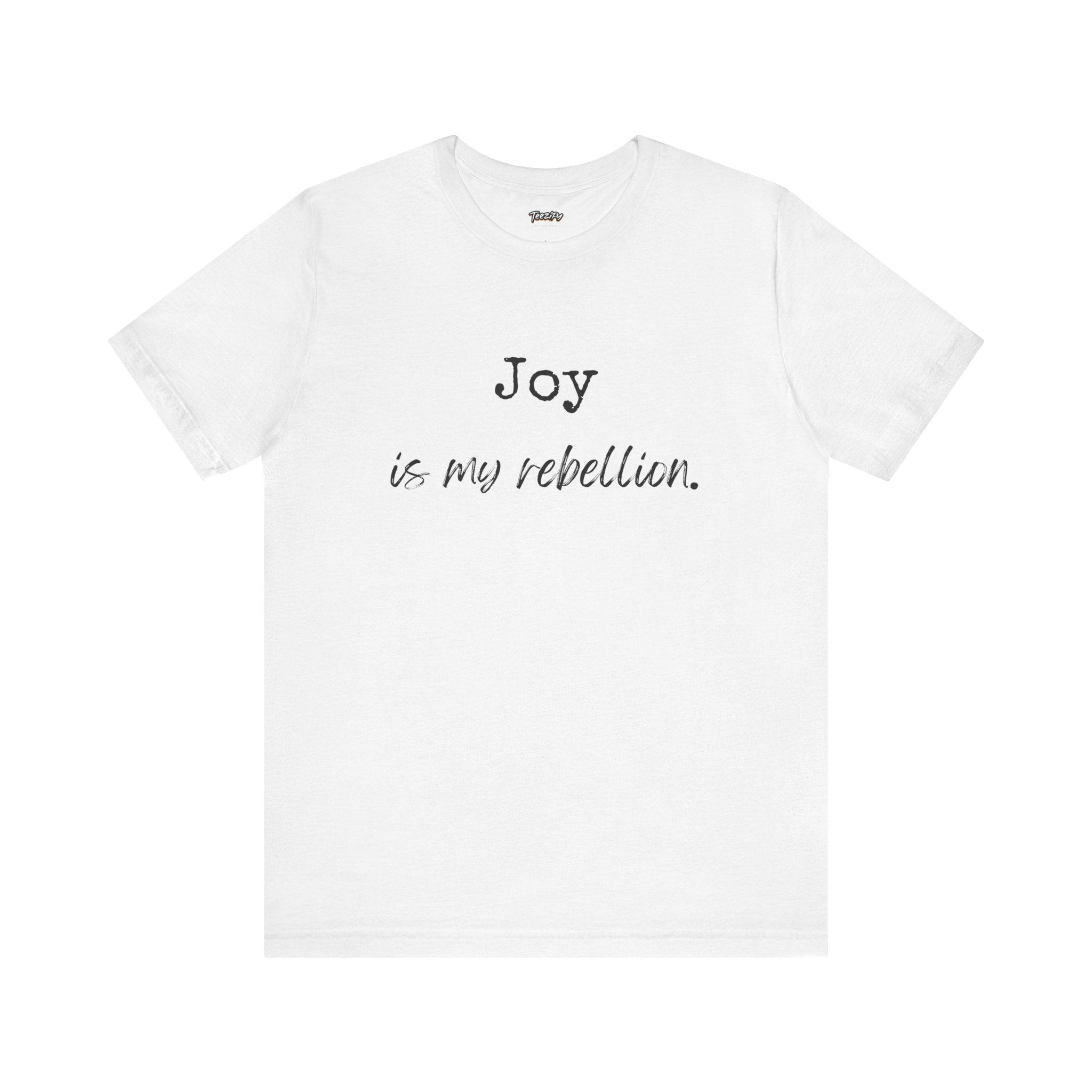 Joy Is My Rebellion T-Shirt