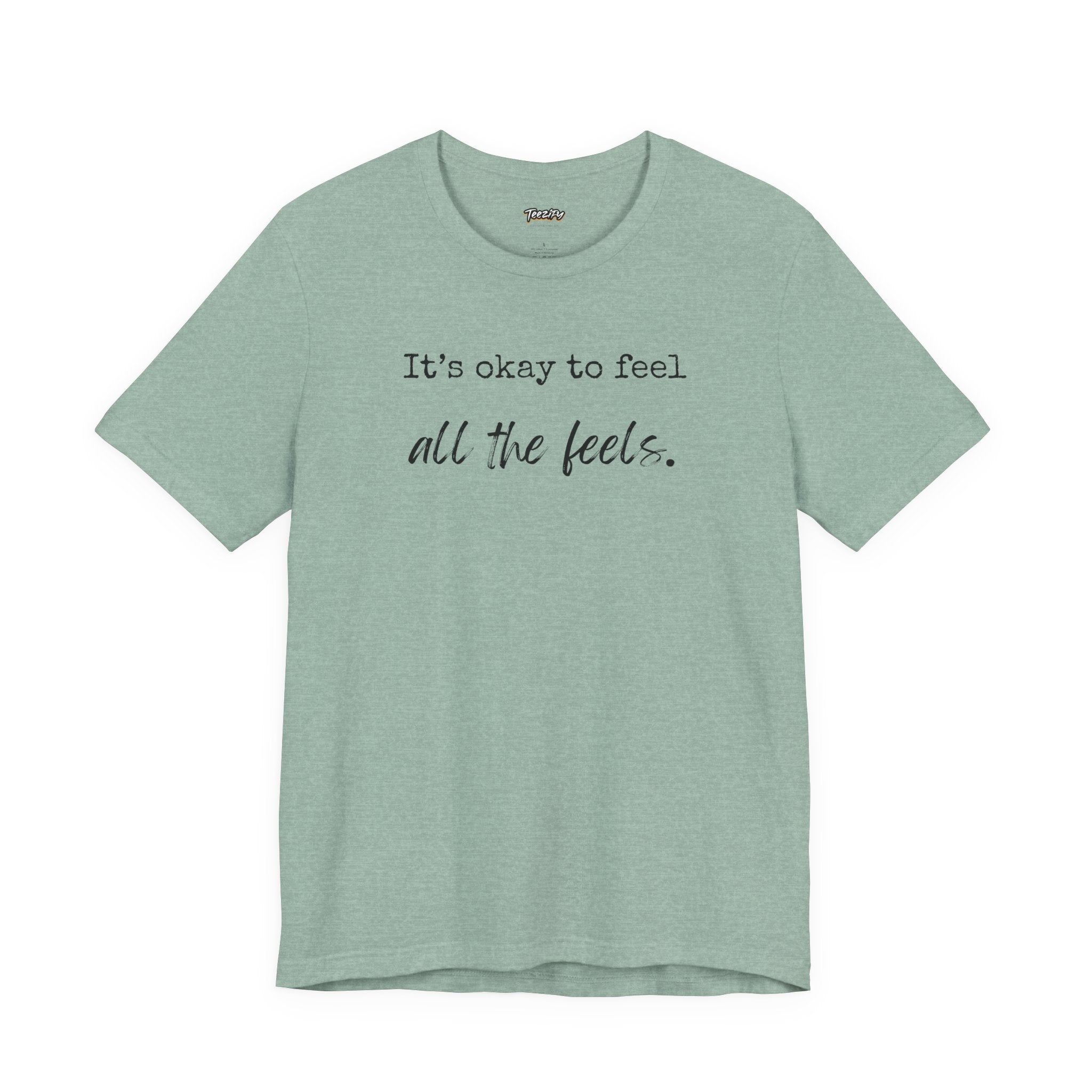 It's OK to Feel All the Feels T-Shirt — Comforting Emotional Support Tee