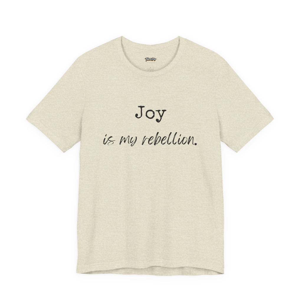 Joy Is My Rebellion T-Shirt
