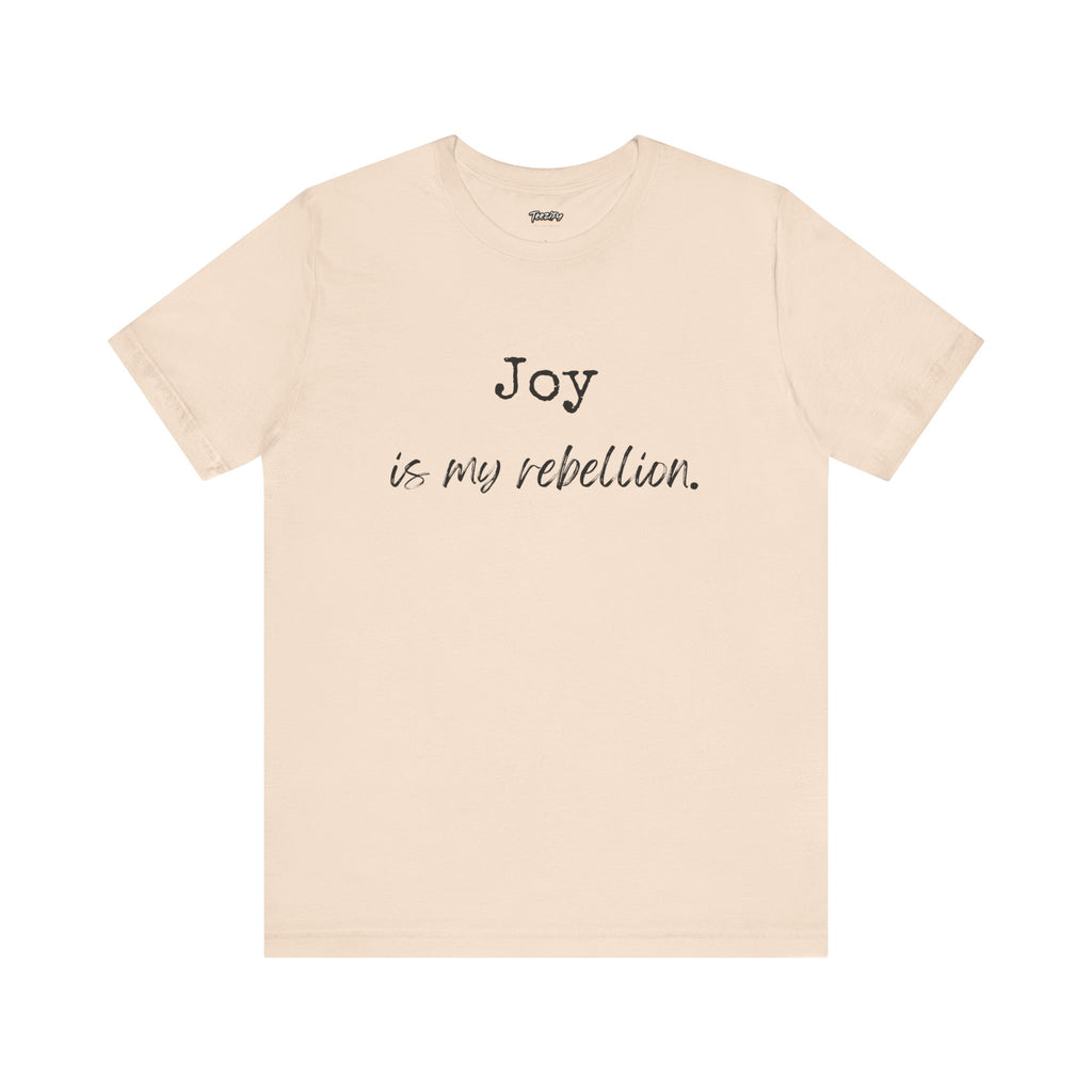 Joy Is My Rebellion T-Shirt
