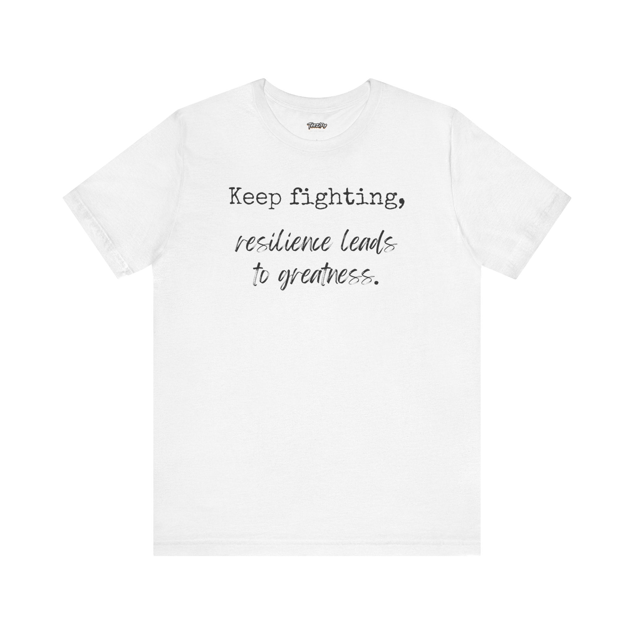 Motivational Tee - Keep Fighting Resilience Leads to Greatness