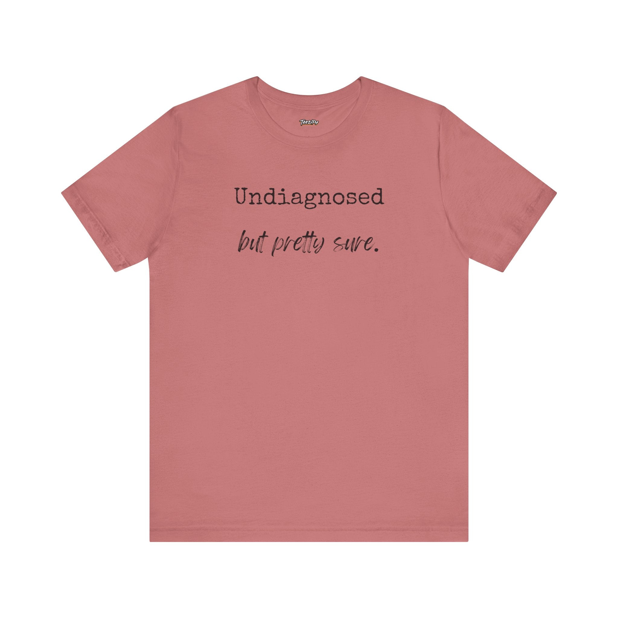 "Undiagnosed But Pretty Sure" T-Shirt — Funny Mental Health Awareness Tee