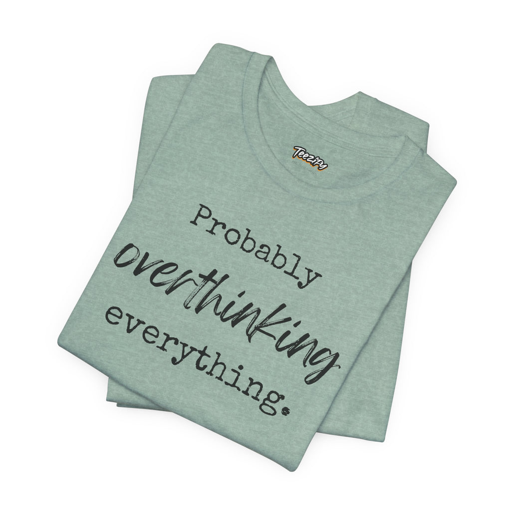 T-Shirt Probably Overthinking Everything Unisex Jersey Short Sleeve Tee