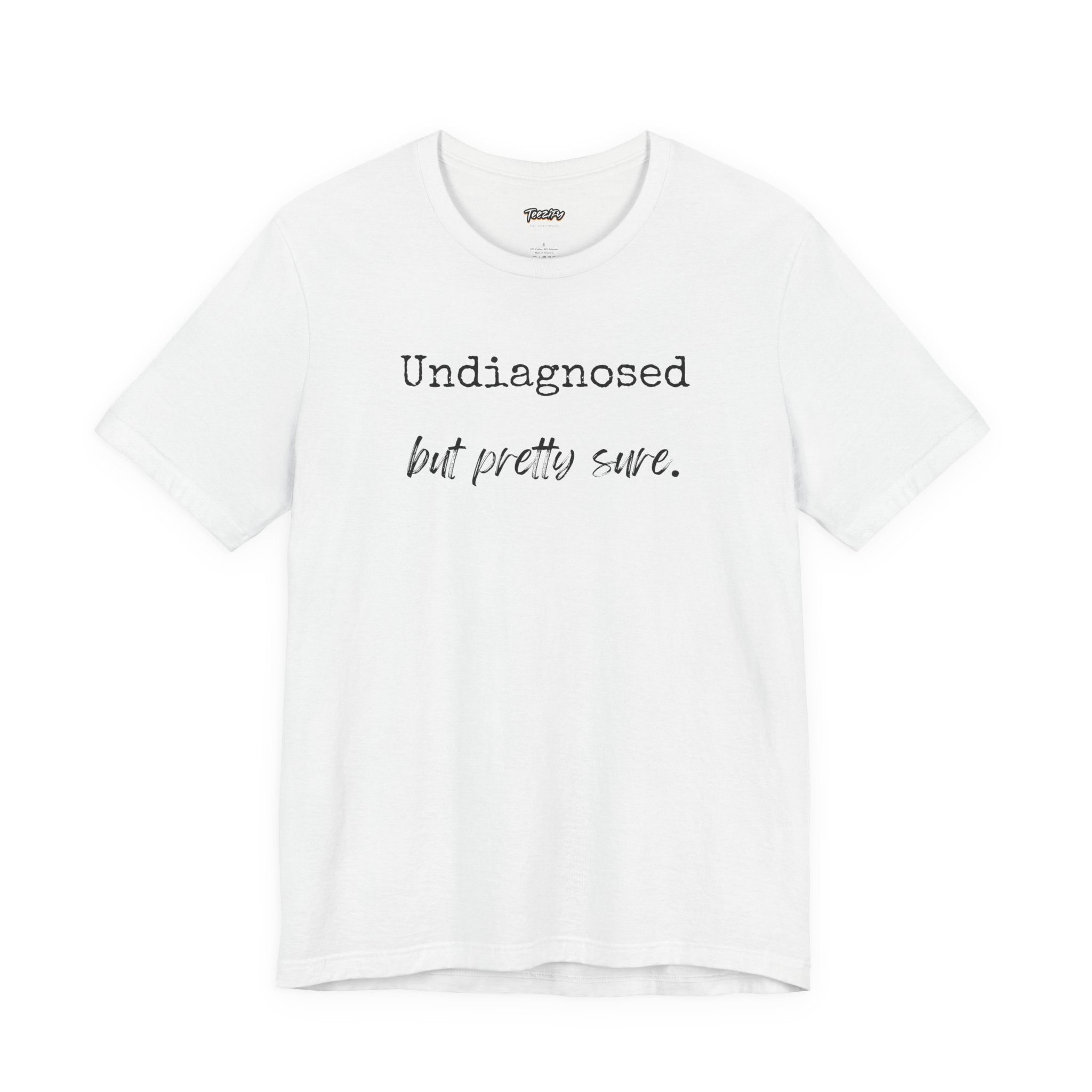 "Undiagnosed But Pretty Sure" T-Shirt — Funny Mental Health Awareness Tee