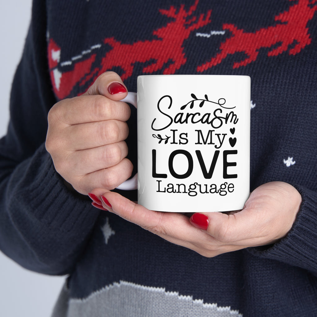 Sarcasm Is My Love Language Ceramic Mug 11oz