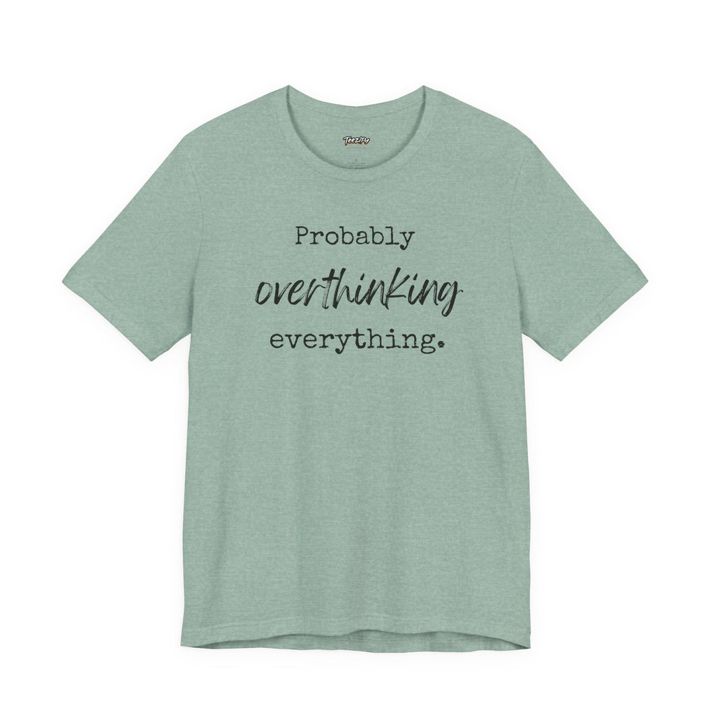 T-Shirt Probably Overthinking Everything Unisex Jersey Short Sleeve Tee