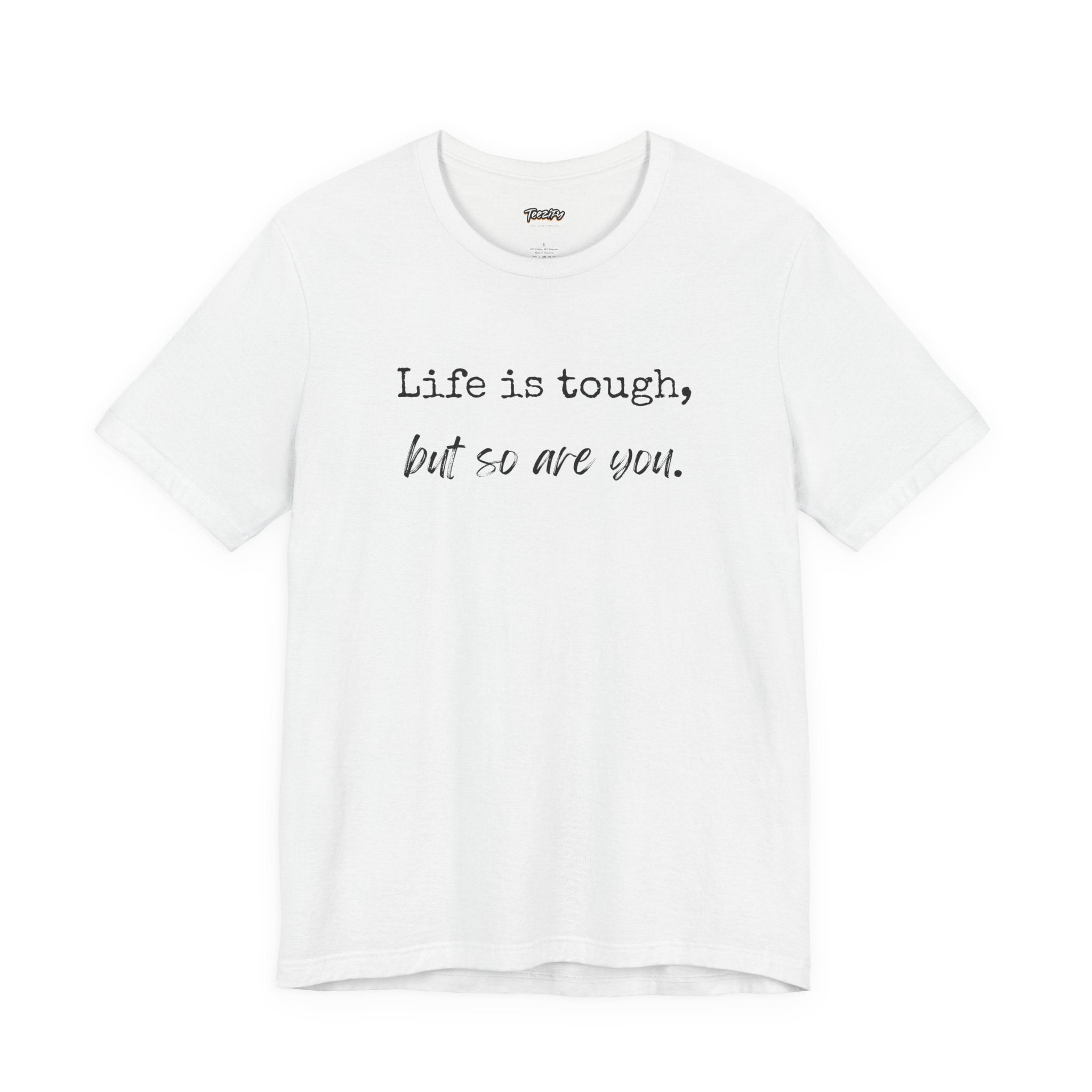 'Life Is Tough, But So Are You' Tee — Inspirational Motivational T-Shirt