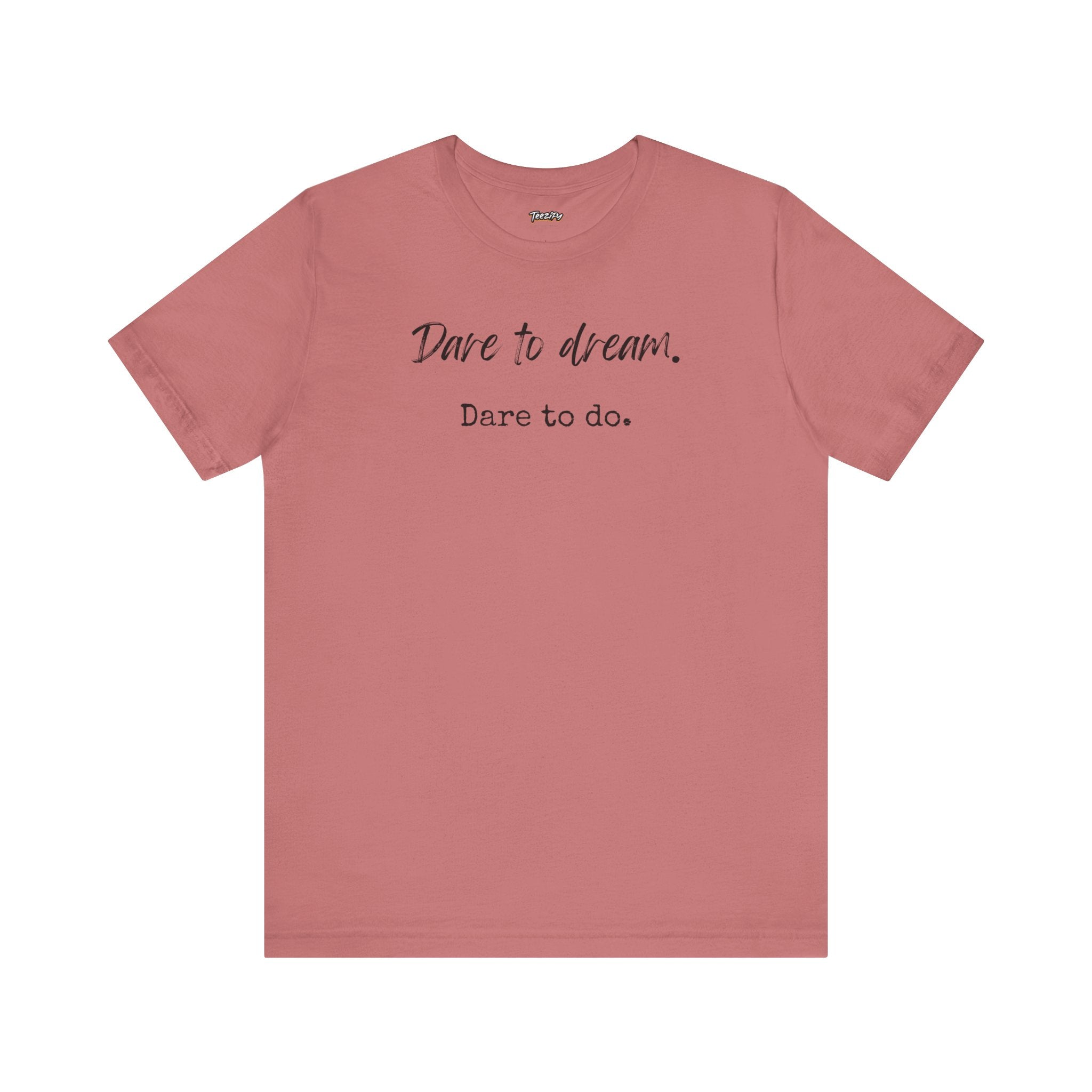 Dare to Dream. Dare to Do. T-Shirt — Motivational Short Sleeve Tee