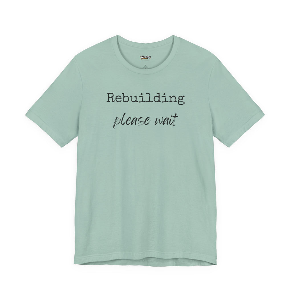 Unisex Tee - Rebuilding Please Wait
