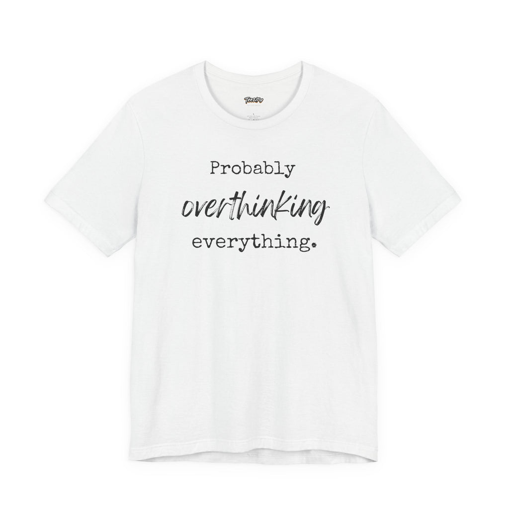 T-Shirt Probably Overthinking Everything Unisex Jersey Short Sleeve Tee