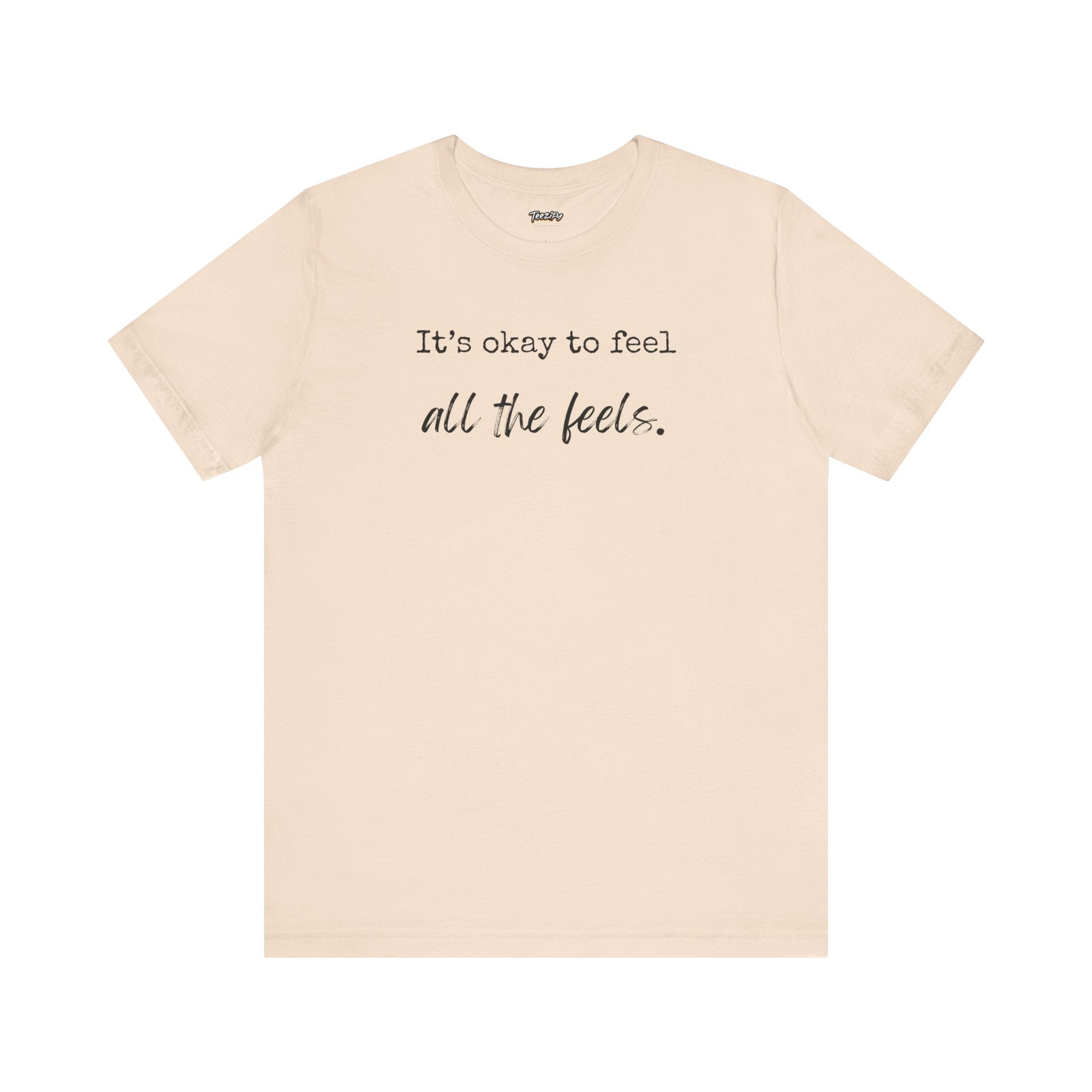 It's OK to Feel All the Feels T-Shirt — Comforting Emotional Support Tee