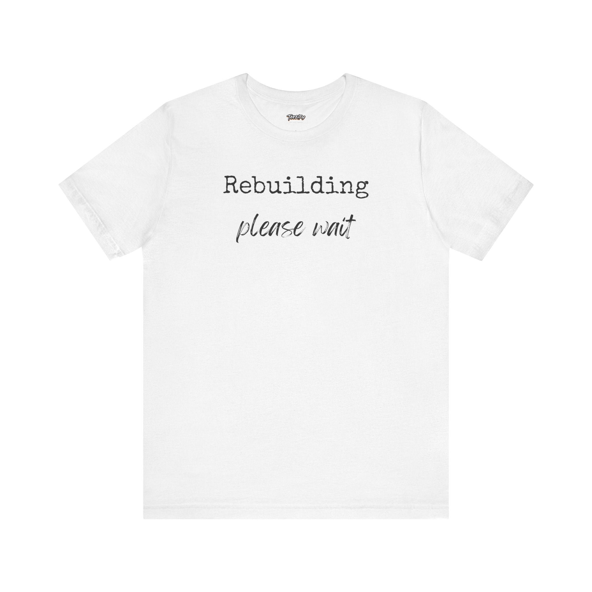 Unisex Tee - Rebuilding Please Wait