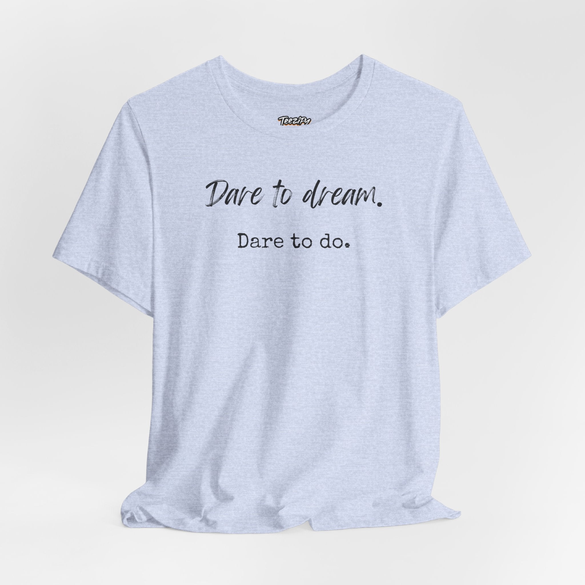 Dare to Dream. Dare to Do. T-Shirt — Motivational Short Sleeve Tee