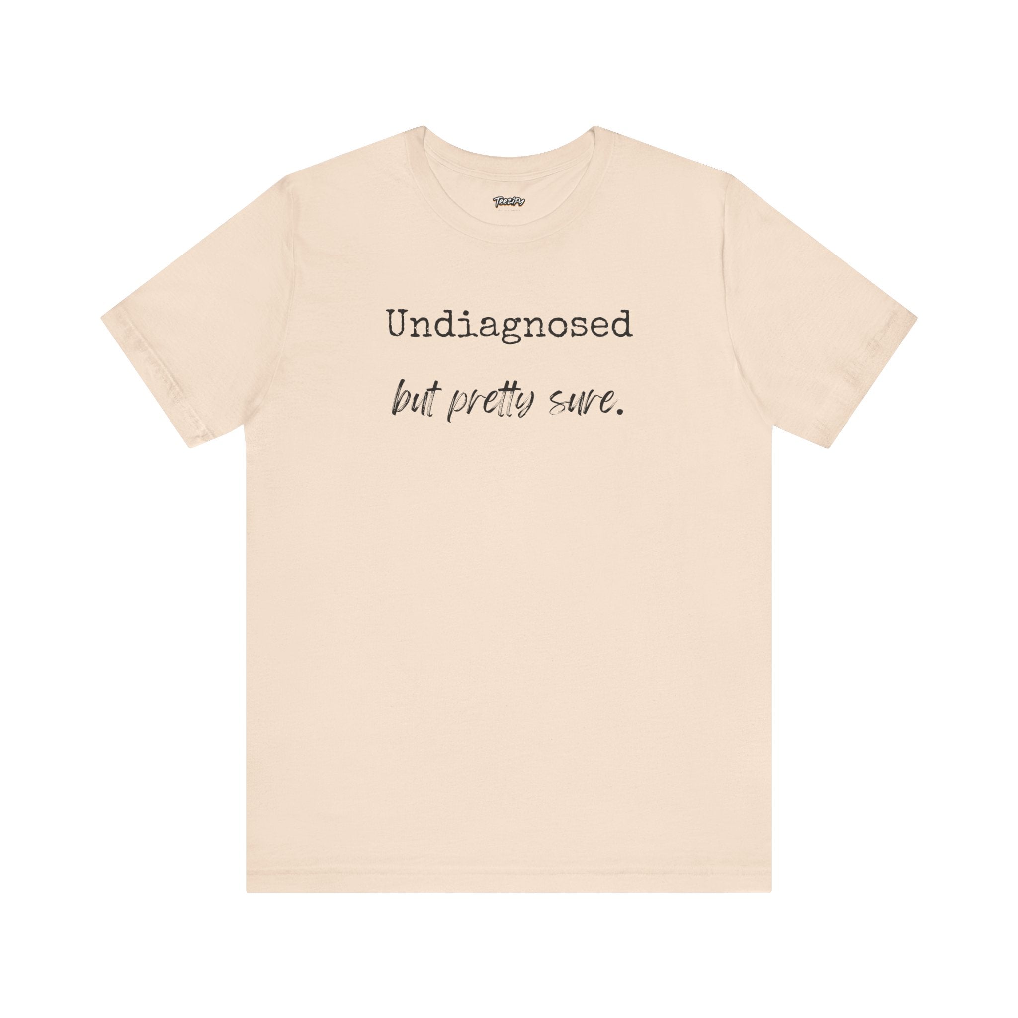 "Undiagnosed But Pretty Sure" T-Shirt — Funny Mental Health Awareness Tee